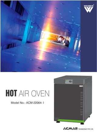Model No.- ACM-22064- I
R
HOT AIR OVEN
TECHNOCRACY PVT. LTD.
 