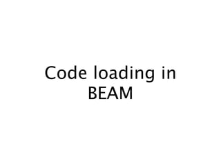 Code loading in
BEAM
 