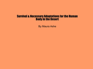 Survival & Necessary Adaptations for the Human Body in the Desert By Maura Ashe 