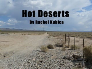 Hot Deserts By Rachel Kubica 