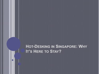 HOT-DESKING IN SINGAPORE: WHY
IT’S HERE TO STAY?
 