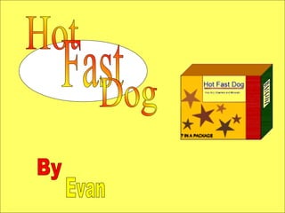 Hot Fast Dog By Evan 