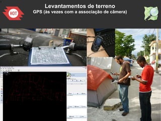 1
Levantamentos de terreno
GPS (às vezes com a associação de câmera)
 