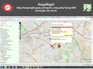 1
KeepRight
http://keepright.ipax.at/report_map.php?lang=EN
Correção de erros
 
