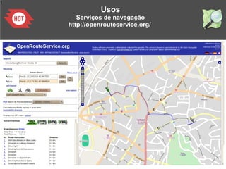 1
Usos
Serviços de navegação
http://openrouteservice.org/
 
