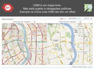 1
OSM é um mapa livre,
Não está sujeito à obrigações políticas
Exemplo na China onde OSM não tem um offset
 