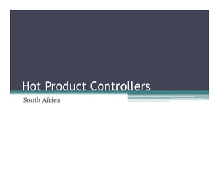 Hot Product Controllers
South Africa
 