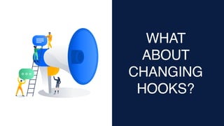 WHAT
ABOUT
CHANGING
HOOKS?
 