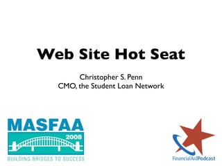 Web Site Hot Seat
       Christopher S. Penn
  CMO, the Student Loan Network
 