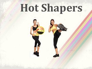 Hot Shapers
 