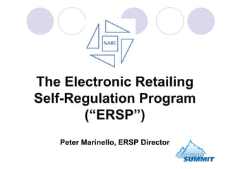 The Electronic Retailing Self-Regulation Program(“ERSP”)Peter Marinello, ERSP Director 