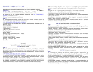 HOTARARE nr. 1.579 din 8 decembrie 2005
pentru aprobarea Statutului personalului voluntar din serviciile de urgenta voluntare
EMITENT: GUVERNUL;
PUBLICAT IN: MONITORUL OFICIAL nr. 19 din 10 ianuarie 2006;
In temeiul art. 108 din Constitutia Romaniei, republicata, si al art. 17 din Legea nr.
481/2004 privind protectia civila,
Guvernul Romaniei adopta prezenta hotarare.
ART. 1
Se aproba Statutul personalului voluntar din serviciile de urgenta voluntare, prevazut in
anexa care face parte integranta din prezenta hotarare.
ART. 2(INTRAT IN VIGOARE HOT. 1579/2005)
Prezenta hotarare intra in vigoare la 30 de zile de la publicarea in Monitorul Oficial al
Romaniei, Partea I.
PRIM-MINISTRU
CALIN POPESCU-TARICEANU
Contrasemneaza:
p. Ministrul administratiei si internelor,
Paul Victor Dobre,
secretar de stat
Ministrul muncii, solidaritatii sociale si familiei,
Gheorghe Barbu
Ministrul finantelor publice,
Sebastian Teodor Gheorghe Vladescu
Bucuresti, 8 decembrie 2005.
Nr. 1.579.
X
A
STATUTUL
personalului voluntar din serviciile de urgenta voluntare
CAP. I Dispozitii generale
ART. 1
Prezentul statut reglementeaza selectionarea, promovarea si facilitarea participarii
personalului voluntar, in spiritul solidaritatii civice, la actiunile organizate de autoritatile
administratiei publice locale in cadrul serviciilor de urgenta voluntare, precum si drepturile
si obligatiile acestuia.
ART. 2(INTRAT IN VIGOARE HOT. 1579/2005)
(1) In sensul prezentului statut, prin voluntariat se intelege activitatea de interes public
desfasurata benevol de persoane fizice in serviciile publice de urgenta voluntare, in cadrul
unor raporturi juridice, altele decat raportul juridic de munca.
(2) Beneficiar al voluntariatului este comunitatea in folosul careia se desfasoara activitatea
de voluntariat, reprezentata de consiliul local care a constituit, potrivit legii, serviciul public
voluntar pentru situatii de urgenta, denumit in continuare serviciu de urgenta voluntar.
(3) Consiliul local in subordinea caruia functioneaza serviciul de urgenta voluntar incheie
contract de voluntariat cu fiecare persoana selectionata, in conditiile prezentului statut.
ART. 3
Principiile care stau la baza exercitarii voluntariatului in seriviciile de urgenta sunt:
a) implicarea activa a voluntarului in viata comunitatii;
b) selectionarea voluntarilor, fara discriminari, pe baza egalitatii de sanse;
c) participarea ca voluntar numai pe baza consimtamantului scris, exprimat prin semnarea
contractului de voluntariat;
d) incadrarea si promovarea voluntarului conform pregatirii si, respectiv, rezultatelor
obtinute in cadrul serviciului de urgenta voluntar;
e) asumarea liber consimtita de catre voluntar a suportarii riscurilor pe care le presupune
activitatea in serviciul de urgenta voluntar.
CAP. II Conditii de incadrare a personalului voluntar
ART. 4
(1) Persoana care solicita sa se incadreze ca voluntar in serviciile de urgenta voluntare
trebuie sa indeplineasca urmatoarele conditii:
a) sa aiba domiciliul in unitatea administrativ-teritoriala reprezentata de consiliul local al
municipiului, orasului/sectorului sau comunei, beneficiar al voluntariatului;
b) sa aiba varsta cuprinsa intre 18 ani si 50 de ani;
c) sa fie apt din punct de vedere medical;
d) sa posede documentele care sa ii ateste pregatirea in specializarea pentru care incheie
contractul de voluntariat;
e) sa nu fi fost condamnat pentru savarsirea de infractiuni cu intentie;
f) sa nu fi pierdut anterior calitatea de voluntar in serviciul de urgenta voluntar in conditiile
art. 10 lit. c).
(2) La incheierea contractului de voluntariat au prioritate persoanele care:
a) au satisfacut serviciul militar in termen sau cu termen redus, in specialitatile: pompieri,
protectie civila, geniu, transmisiuni, chimie, medicina, marina;
b) au absolvit cursurile specifice adaptarii la misiuni si la executarea actiunilor de
interventie in situatii de urgenta/dezastre.
(3) Promovarea personalului voluntar din serviciile de urgenta voluntare se face pe baza
criteriilor de performanta stabilite prin ordin al ministrului administratiei si internelor,
potrivit legii.
CAP. III Contractul de voluntariat
ART. 5
(1) Voluntariatul se desfasoara pe baza unui contract, incheiat in forma scrisa, sub
sanctiunea nulitatii absolute, intre voluntar si beneficiarul voluntariatului, in conditiile
libertatii contractuale a partilor si cu respectarea dispozitiilor prezentului statut.
(2) Contractul de voluntariat se incheie in doua exemplare originale, dintre care unul se
inmaneaza voluntarului, iar cel de-al doilea se pastreaza in evidenta beneficiarului
voluntariatului.
(3) Contractul de voluntariat se incheie pe perioada de 5 ani si se reinnoieste tacit daca nici
una dintre parti nu isi exprima in scris intentia de denuntare a contractului cu 15 zile inainte
de expirarea termenului pe care a fost incheiat.
 