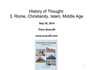 1
History of Thought:
3. Rome, Christianity, Islam, Middle Age
Sep 30, 2014
Piero Scaruffi
www.scaruffi.com
 
