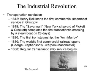 139
What the Industrial Age knew
• Enlightenment/ “Philosophes”
– France becomes the cultural dictator of Europe,
determining taste in literature and art
– French replaces Latin as the language of the
European aristocracy
 