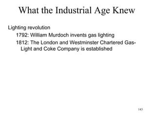 143
What the Industrial Age knew
• Loss of credibility by the Bible
– 1492: America is not mentioned in the Bible
– 1572: A new star appears in the sky (a nova)
– The other continents never heard of Jesus and
have different prophets
– Contradictions between Old and New
Testaments
– Church dogmas not justified by the scriptures
– Edward Gibbon: Christianity caused the fall of
the Roman Empire
 