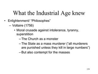 159
What the Industrial Age knew
• Evolutionism
– Jean-Baptiste Lamarck (1809)
• Biology founded on the concept of evolution
• All living beings were formed through evolution
• Inherent tendency of life towards complexity
• Irregularity in evolution due to environmental
circumstances
• Changes in the environment cause changes in
living beings, both body and habits
• Bodily changes are inherited
• Habits are inherited
 