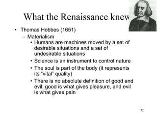 72
What the Renaissance knew
• John Locke (1690)
– Birth of psychology: Locke replaces
“soul” with “mind”
– The “I” is created by experience
 