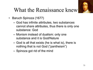 73
What the Renaissance knew
• John Locke (1690)
– People have rights (condemn of
absolutism)
– Three branches of government for
"checks and balances”
– Separation of church and state
– Rule of the majority ("liberalism")
 