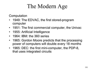 101
The Modern Age
• Apollo mission: using gravity to reach the
Moon (the rocket started in the opposite
direction of the Moon to use gravity to pick
up speed)
 