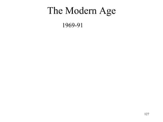 127
The Modern Age
• Cybernetics
– Entropy = a measure of disorder = a
measure of the lack of information
– Information is the opposite of entropy
 