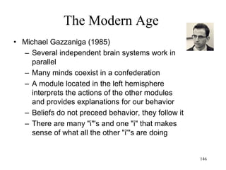 146
The Modern Age
• Jean Baudrillard
– A global process of destruction of meaning
– The postmodern world is meaningless
– Objects rule subjects
– "Things have found a way to elude the
dialectic of meaning, a dialectic which bored
them:
– they did this by infinite proliferation"
 