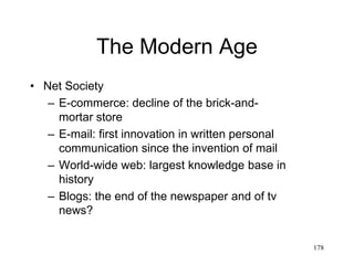 178
The Modern Age
• Collapse of the Soviet empire (1989-91)
– The most atheist empire of all times was
crippled by two religious movements
• Catholic Church (Pope John Paul II) from
the west
• Afghan mujaheddins from the south
– The Cold War can be recast as a war between
atheism and religion
 