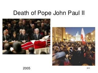 209
Death of Pope John Paul II
2005
 