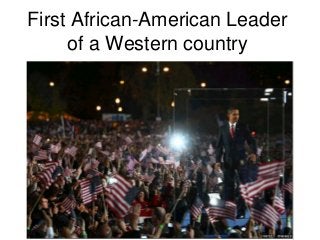 214
First African-American Leader
of a Western country
 