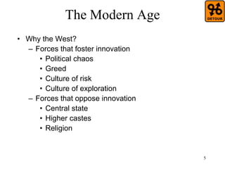 5
Looking back...
• Why the West?
– Science and technology? China and Islam led for
centuries, and science developed independently
of technology until the 20th century
– China’s meritocracy (that drew the best brains into
government) actually fostered a system driven by
the scholar-bureaucrat at the expense of the
merchant (knowledge applied to wise
administration, not to progress): pressure on
classical learning and contempt for material
aspirations (your goal: to pass imperial
examinations, not to start your own business)
 