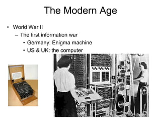 62
The Modern Age
• Biology
– Ronald Fisher (1918) uses statistical
techniques to study the effects of selection
and mutation (the distribution of genes in
population)
• Darwinism is a stochastic theory
• What changes in evolution is the relative
frequency of discrete hereditary units
(genes)
– John Haldane (1924): a mathematical theory
of natural selection
 