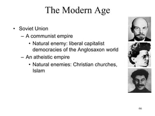 66
The Modern Age
• Pierre Teilhard de Chardin (1938)
– Humanity marks the stage when evolution
leaves the "biosphere" and enters the
"noosphere" (human consciousness and
knowledge)
– Humanity is the stage when “evolution
becomes conscious of itself”
– The evolution of the noosphere will end in the
convergence of matter and spirit into the
"omega point”
– Reconciling science and religion
 