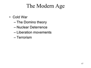 67
The Modern Age
• Existentialism
– Reacting against Hegel’s metaphysics
– Focus on the human experience
– Philosophy of the crisis of values
– The object and the subject of existentialism are
the same: the I
– Precursor: Kierkegaard
 