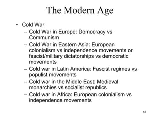 68
The Modern Age
• Albert Camus (1942)
– Philosophy of the absurd:
• The search for meaning is futile
• The world is unintelligible
• There is no God
 