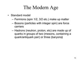94
The Modern Age
– Transportation
• Boeing’s first commercial jet, the 707: long-
distance jet (1958)
– East Coast to West Coast in five hours
instead of three days
– New York to London in eight hours instead
of five days
• Shinkansen (1964)
• The Concorde, a supersonic passenger
airplane (1969)
 