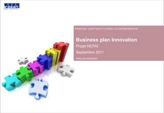 Business plan Innovation Projet HOTAI Septembre 2011 EXPERTISE  COMPTABLE ET CONSEIL AUX ENTREPRENEURS KPMG ENTREPRISES 