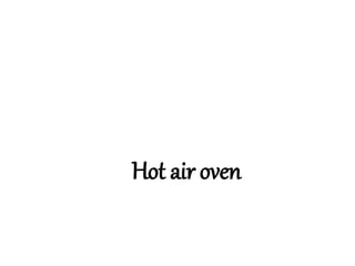 Hot air oven
 