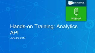Hands-on Training: Analytics
API
June 26, 2014
 