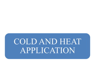 COLD AND HEAT
APPLICATION
 