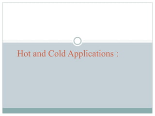 Hot and Cold Applications :
 