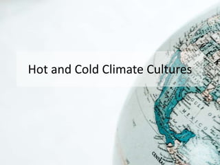 Hot and Cold Climate Cultures
 