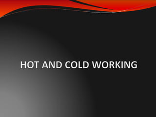 hot and cold working of metals infuseded | PPTX