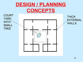 DESIGN / PLANNING
CONCEPTS
20
COURT
YARD
WITH
SMALL
TREE
THICK
EXTERNAL
WALLS
 