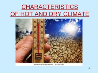 CHARACTERISTICS
OF HOT AND DRY CLIMATE
5
 