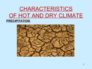 CHARACTERISTICS
OF HOT AND DRY CLIMATE
7
PRECIPITATION
 