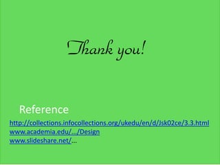 Thank you!
http://collections.infocollections.org/ukedu/en/d/Jsk02ce/3.3.html
www.academia.edu/.../Design
www.slideshare.net/...
Reference
 