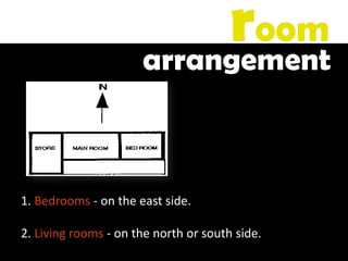 1. Bedrooms - on the east side.
2. Living rooms - on the north or south side.
room
arrangement
 