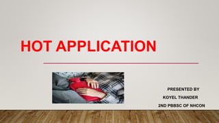HOT APPLICATION
PRESENTED BY
KOYEL THANDER
2ND PBBSC OF NHCON
 