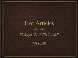 Hot Articles
SUAleph 21.5.2012, NKP

      Jiří Pavlík
 