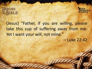 (Jesus) “Father, if you are willing, please
take this cup of suffering away from me.
Yet I want your will, not mine."
– Luke 22:42

 