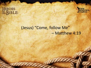 (Jesus) “Come, follow Me”
– Matthew 4:19

 